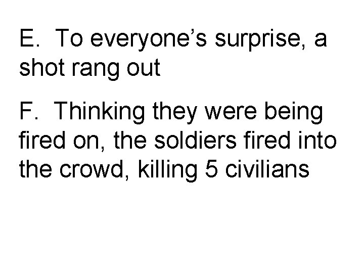 E. To everyone’s surprise, a shot rang out F. Thinking they were being fired