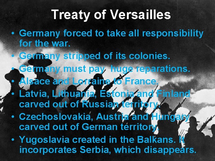 Treaty of Versailles • Germany forced to take all responsibility for the war. •