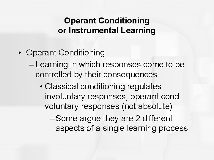 Operant Conditioning or Instrumental Learning • Operant Conditioning – Learning in which responses come