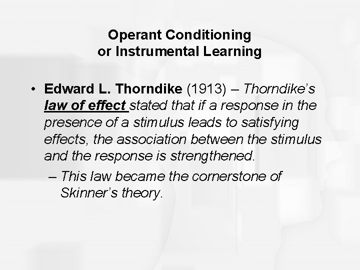 Operant Conditioning or Instrumental Learning • Edward L. Thorndike (1913) – Thorndike’s law of