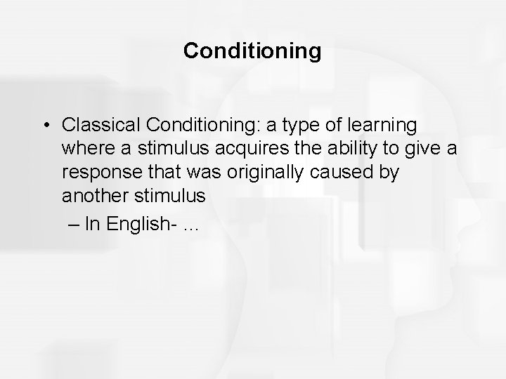 Conditioning • Classical Conditioning: a type of learning where a stimulus acquires the ability