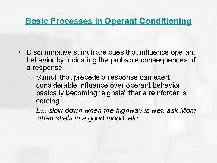 Basic Processes in Operant Conditioning • Discriminative stimuli are cues that influence operant behavior