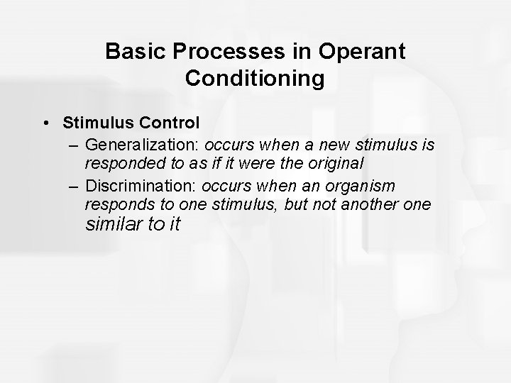 Basic Processes in Operant Conditioning • Stimulus Control – Generalization: occurs when a new