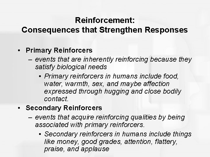 Reinforcement: Consequences that Strengthen Responses • Primary Reinforcers – events that are inherently reinforcing