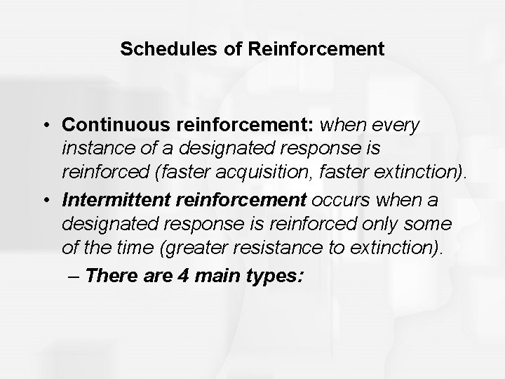 Schedules of Reinforcement • Continuous reinforcement: when every instance of a designated response is