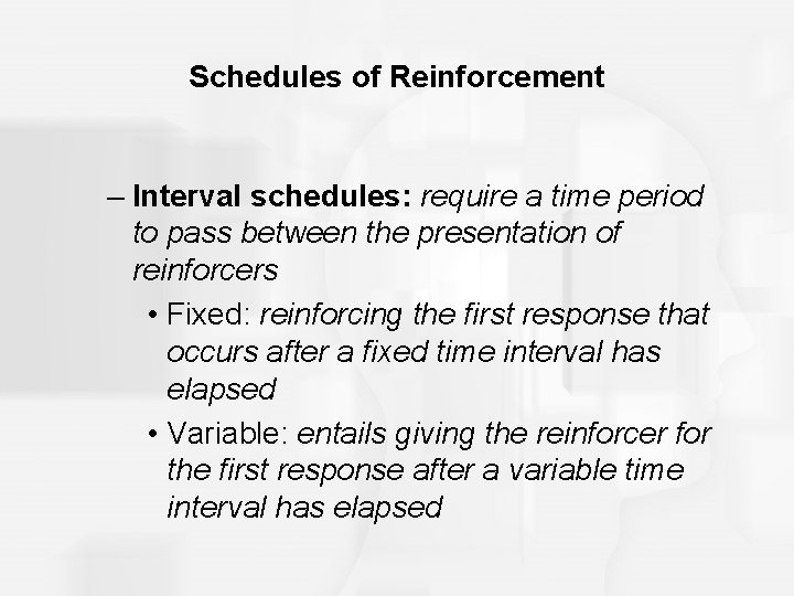 Schedules of Reinforcement – Interval schedules: require a time period to pass between the