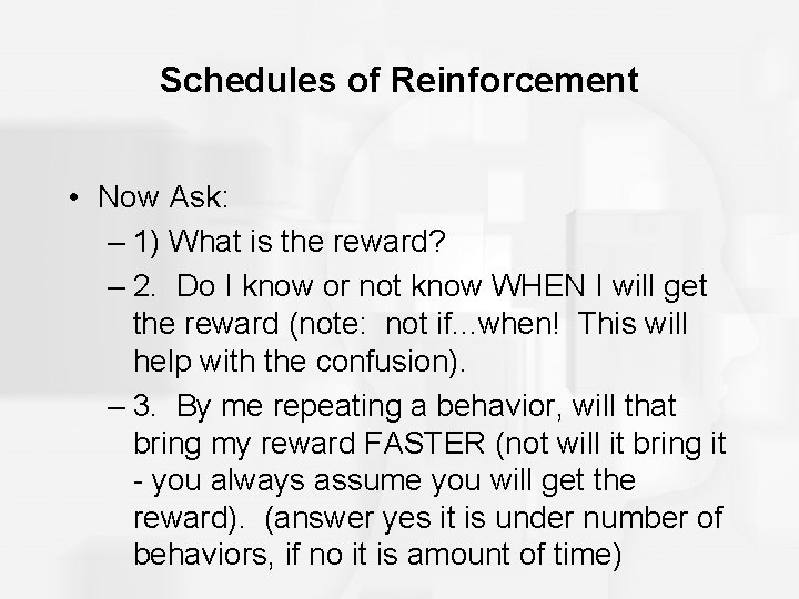 Schedules of Reinforcement • Now Ask: – 1) What is the reward? – 2.