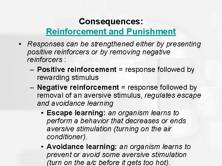 Consequences: Reinforcement and Punishment • Responses can be strengthened either by presenting positive reinforcers