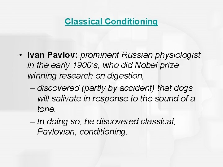 Classical Conditioning • Ivan Pavlov: prominent Russian physiologist in the early 1900’s, who did