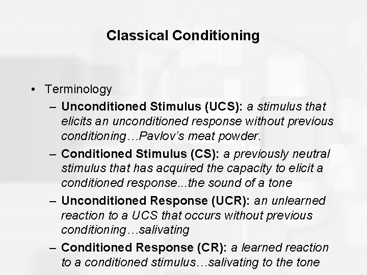 Classical Conditioning • Terminology – Unconditioned Stimulus (UCS): a stimulus that elicits an unconditioned