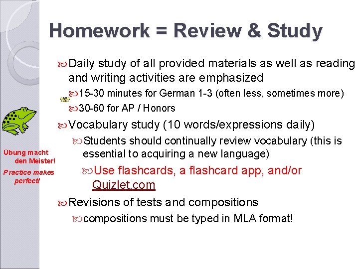 Homework = Review & Study Daily study of all provided materials as well as