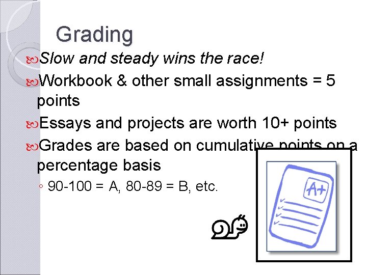 Grading Slow and steady wins the race! Workbook & other small assignments = 5