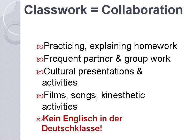 Classwork = Collaboration Practicing, explaining homework Frequent partner & group work Cultural presentations &