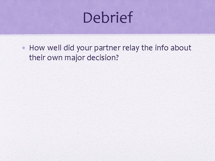 Debrief • How well did your partner relay the info about their own major