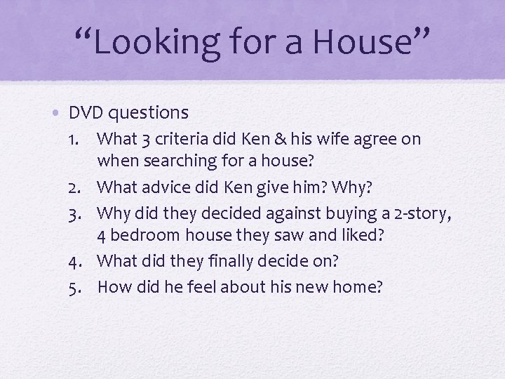 “Looking for a House” • DVD questions 1. What 3 criteria did Ken &