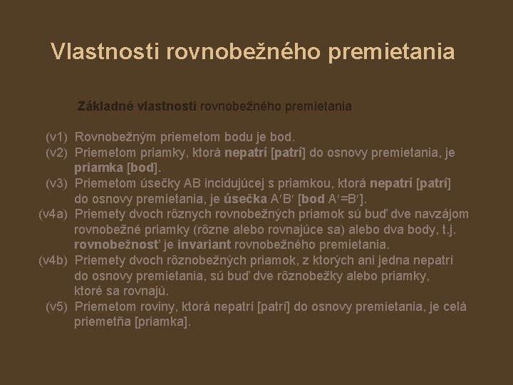 Vlastnosti rovnobežného premietania Základné vlastnosti rovnobežného premietania (v 1) Rovnobežným priemetom bodu je bod.