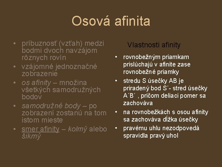 Osová afinita • príbuznosť (vzťah) medzi bodmi dvoch navzájom rôznych rovín • vzájomné jednoznačné