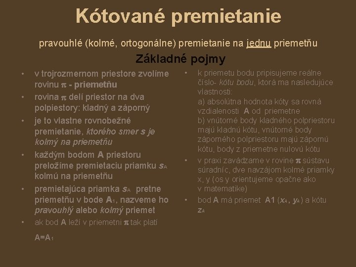 Kótované premietanie pravouhlé (kolmé, ortogonálne) premietanie na jednu priemetňu Základné pojmy • • •