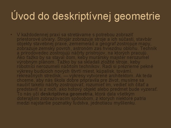 Úvod do deskriptívnej geometrie • V každodennej praxi sa stretávame s potrebou zobraziť priestorové