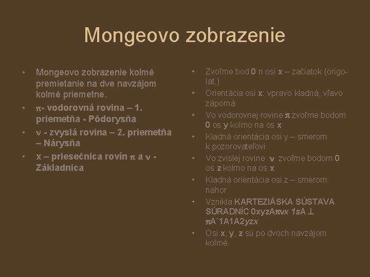 Mongeovo zobrazenie • • Mongeovo zobrazenie kolmé premietanie na dve navzájom kolmé priemetne. -