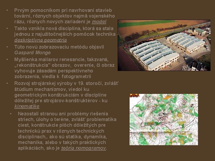  • Prvým pomocníkom pri navrhovaní stavieb tovární, rôznych objektov najmä vojenského rázu, rôznych