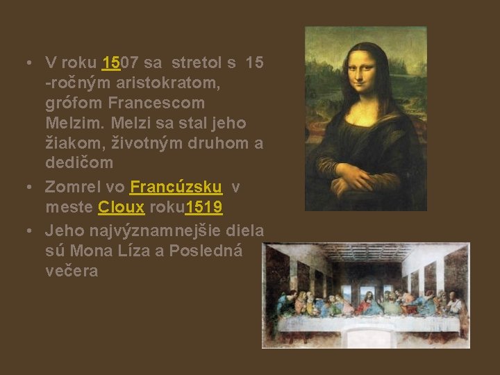  • V roku 1507 sa stretol s 15 -ročným aristokratom, grófom Francescom Melzim.