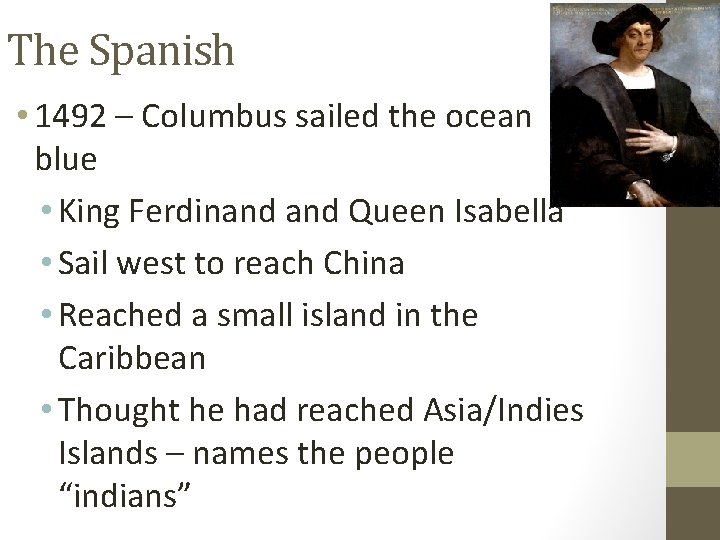 The Spanish • 1492 – Columbus sailed the ocean blue • King Ferdinand Queen