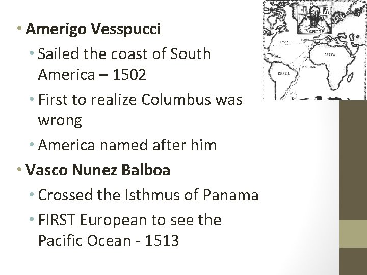  • Amerigo Vesspucci • Sailed the coast of South America – 1502 •