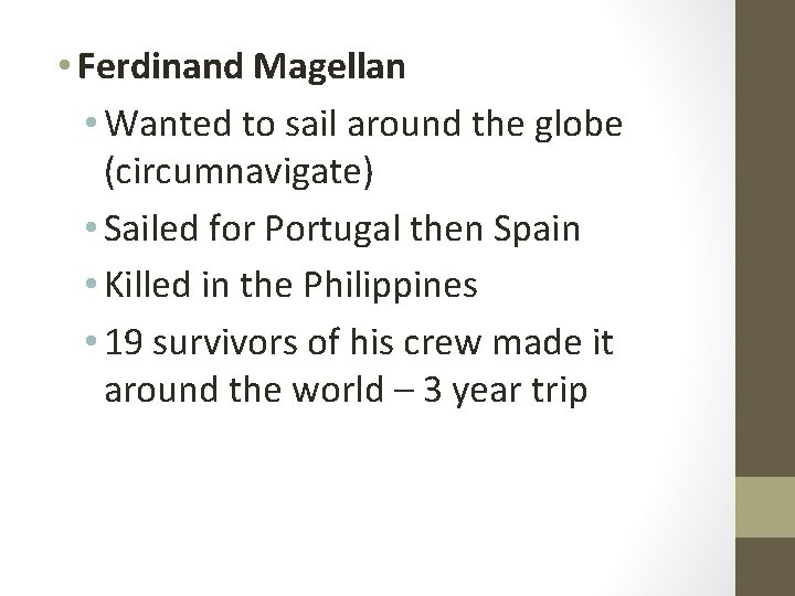  • Ferdinand Magellan • Wanted to sail around the globe (circumnavigate) • Sailed