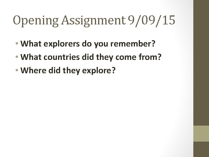 Opening Assignment 9/09/15 • What explorers do you remember? • What countries did they