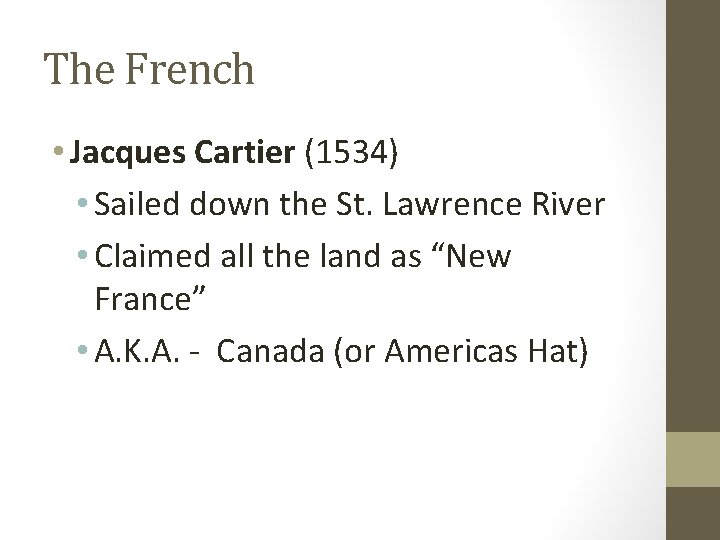 The French • Jacques Cartier (1534) • Sailed down the St. Lawrence River •
