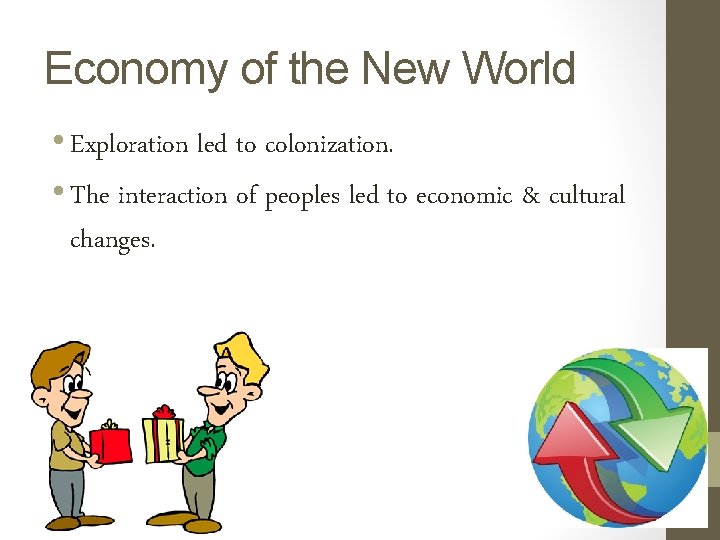 Economy of the New World • Exploration led to colonization. • The interaction of