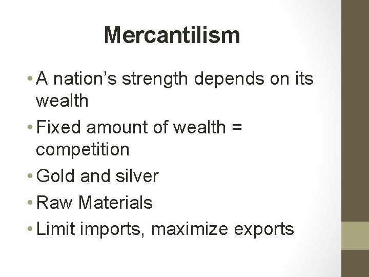 Mercantilism • A nation’s strength depends on its wealth • Fixed amount of wealth
