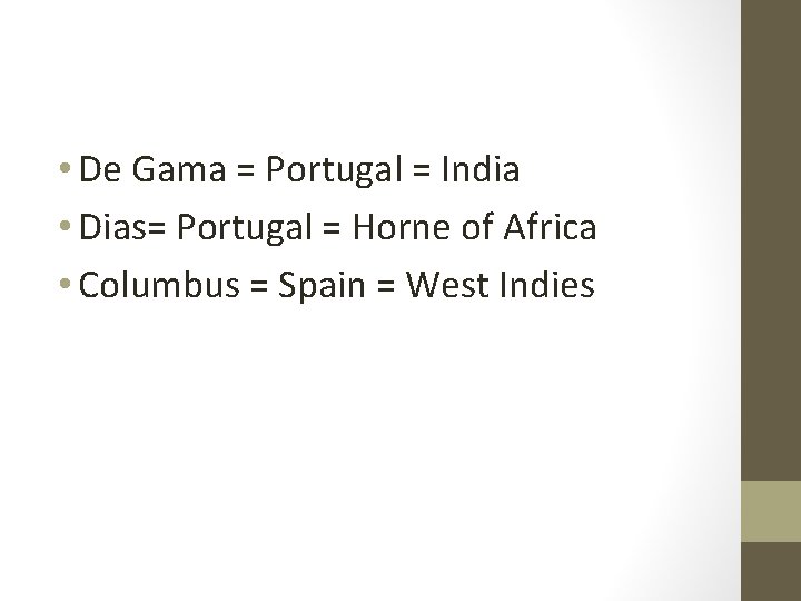  • De Gama = Portugal = India • Dias= Portugal = Horne of