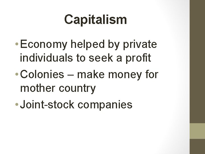 Capitalism • Economy helped by private individuals to seek a profit • Colonies –