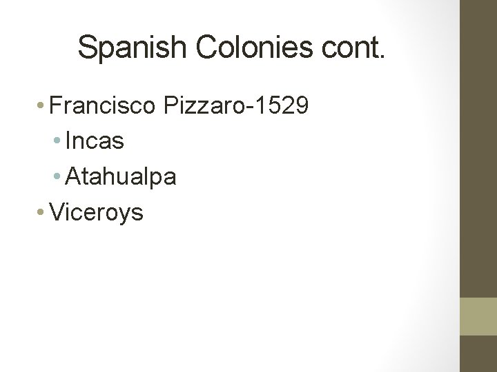 Spanish Colonies cont. • Francisco Pizzaro-1529 • Incas • Atahualpa • Viceroys 