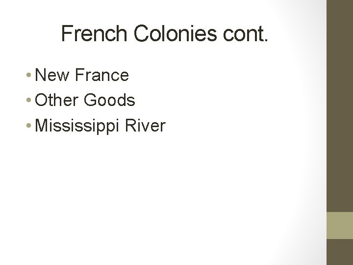 French Colonies cont. • New France • Other Goods • Mississippi River 