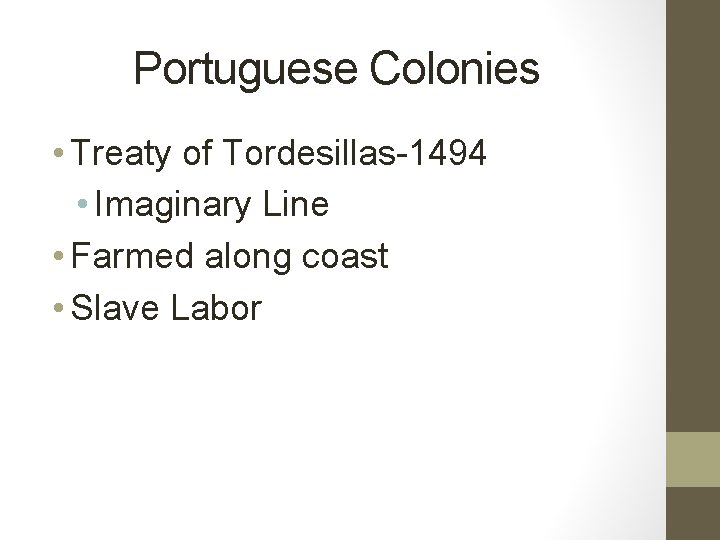 Portuguese Colonies • Treaty of Tordesillas-1494 • Imaginary Line • Farmed along coast •