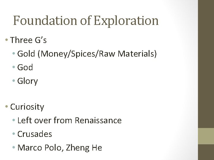 Foundation of Exploration • Three G’s • Gold (Money/Spices/Raw Materials) • God • Glory