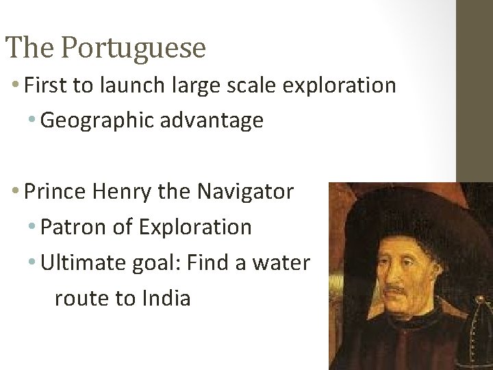 The Portuguese • First to launch large scale exploration • Geographic advantage • Prince