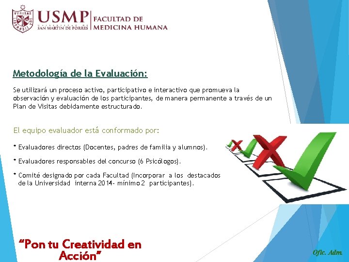 Metodología de la Evaluación: Se utilizará un proceso activo, participativo e interactivo que promueva