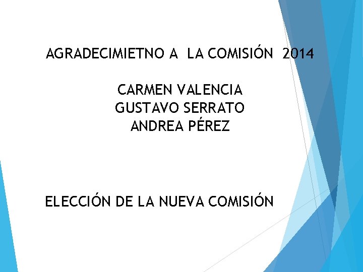 AGRADECIMIETNO A LA COMISIÓN 2014 CARMEN VALENCIA GUSTAVO SERRATO ANDREA PÉREZ ELECCIÓN DE LA