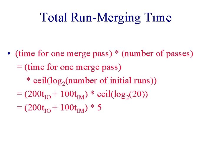 Total Run-Merging Time • (time for one merge pass) * (number of passes) =