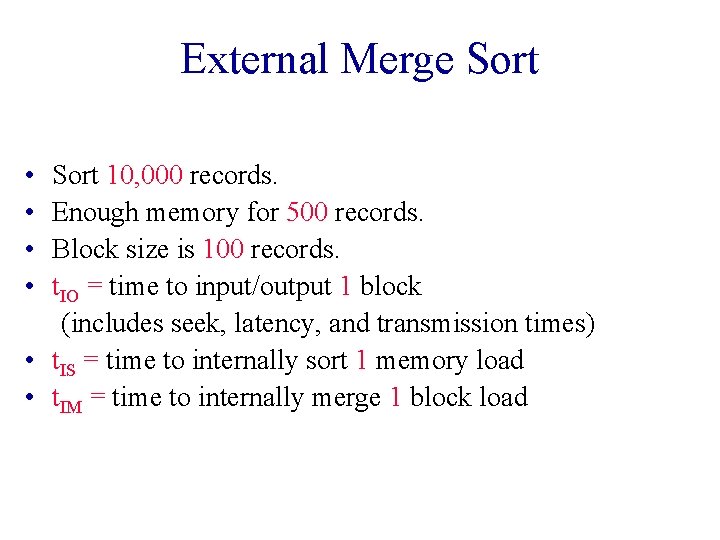 External Merge Sort • • Sort 10, 000 records. Enough memory for 500 records.