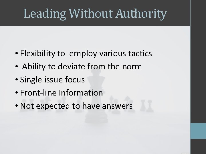 Leading Without Authority • Flexibility to employ various tactics • Ability to deviate from