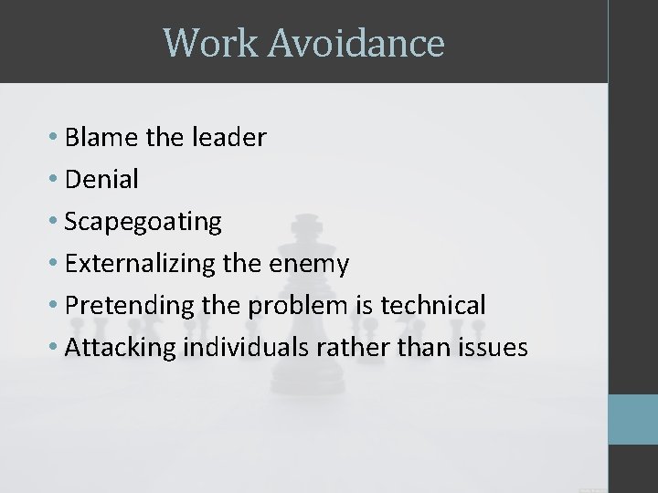 Work Avoidance • Blame the leader • Denial • Scapegoating • Externalizing the enemy