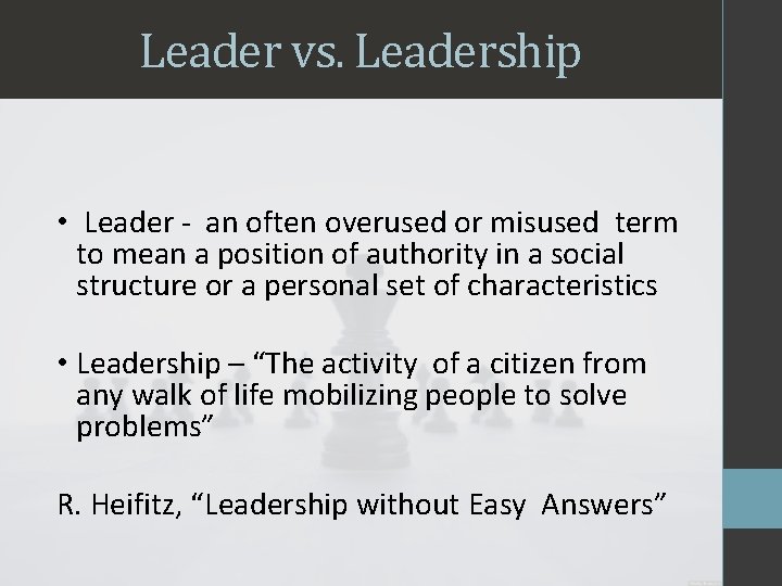 Leader vs. Leadership • Leader - an often overused or misused term to mean