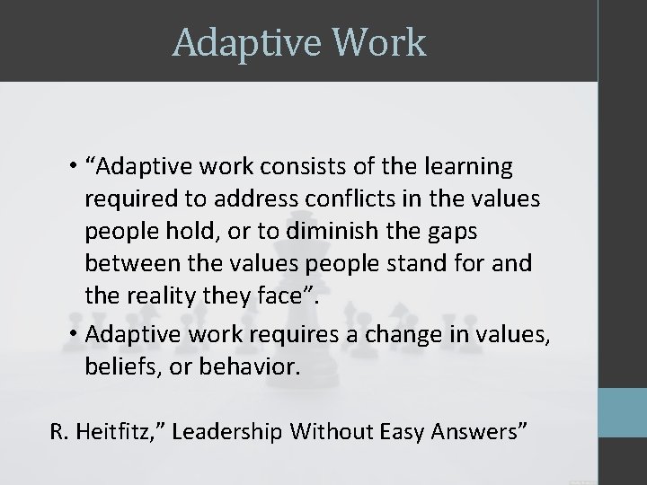 Adaptive Work • “Adaptive work consists of the learning required to address conflicts in