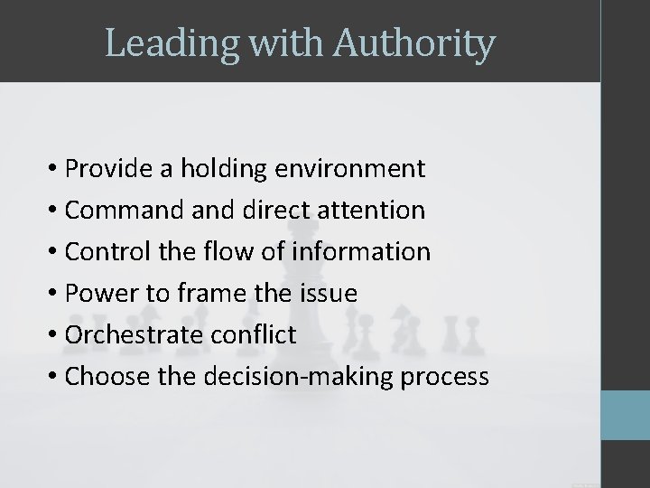 Leading with Authority • Provide a holding environment • Command direct attention • Control