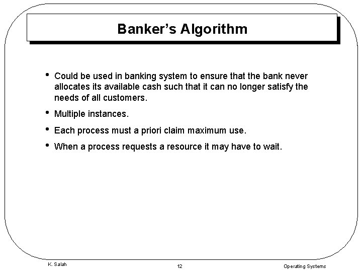 Banker’s Algorithm • Could be used in banking system to ensure that the bank